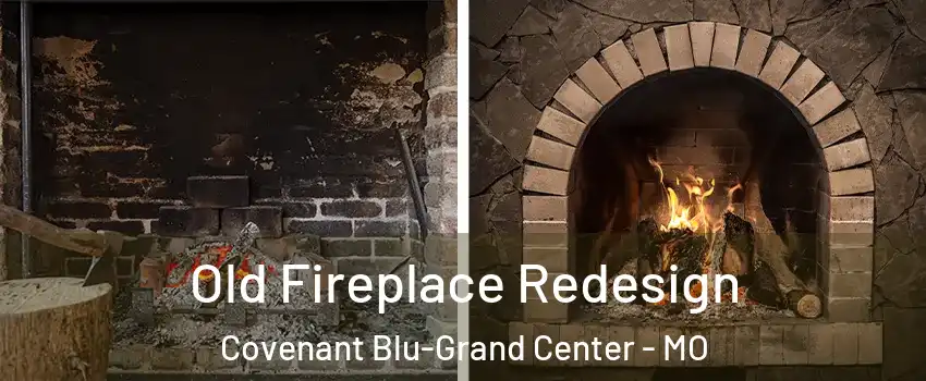 Old Fireplace Redesign Covenant Blu-Grand Center - MO