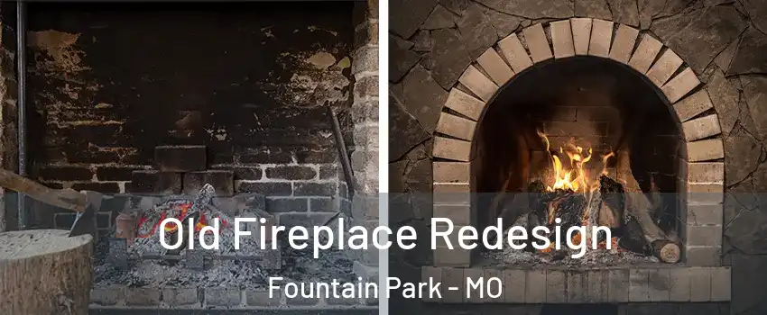 Old Fireplace Redesign Fountain Park - MO