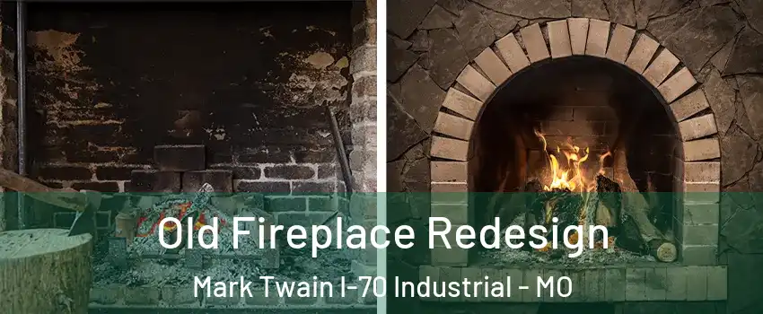 Old Fireplace Redesign Mark Twain I-70 Industrial - MO