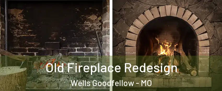 Old Fireplace Redesign Wells Goodfellow - MO