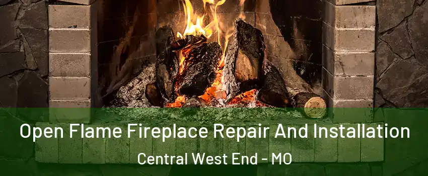 Open Flame Fireplace Repair And Installation Central West End - MO