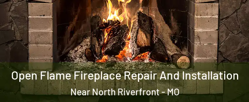 Open Flame Fireplace Repair And Installation Near North Riverfront - MO