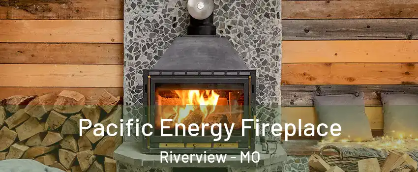 Pacific Energy Fireplace Riverview - MO