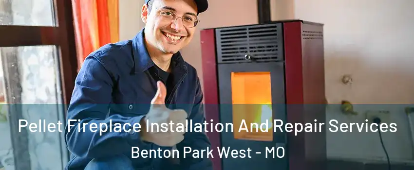 Pellet Fireplace Installation And Repair Services Benton Park West - MO