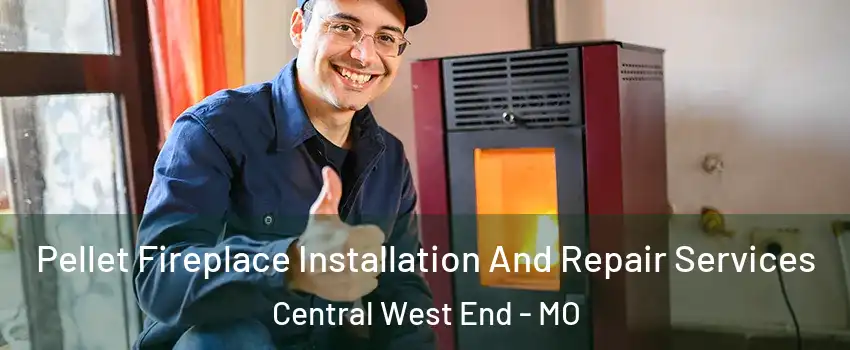 Pellet Fireplace Installation And Repair Services Central West End - MO