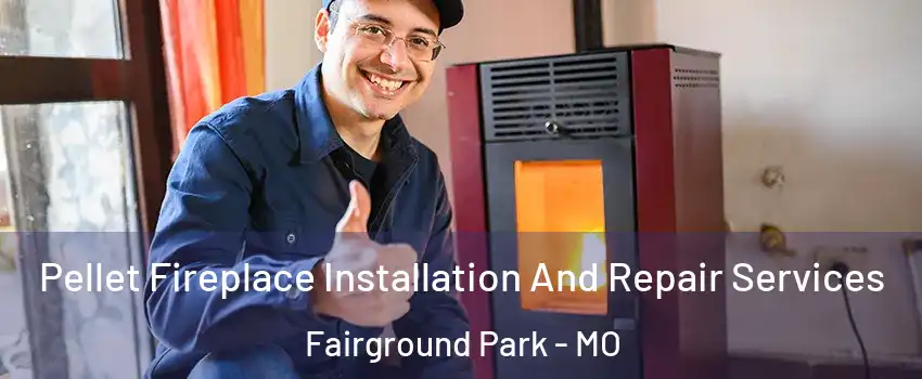 Pellet Fireplace Installation And Repair Services Fairground Park - MO