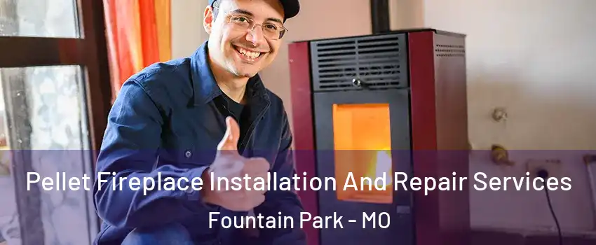 Pellet Fireplace Installation And Repair Services Fountain Park - MO