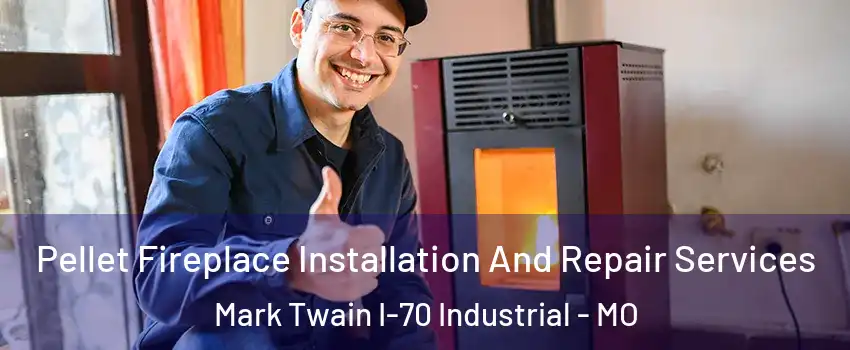 Pellet Fireplace Installation And Repair Services Mark Twain I-70 Industrial - MO