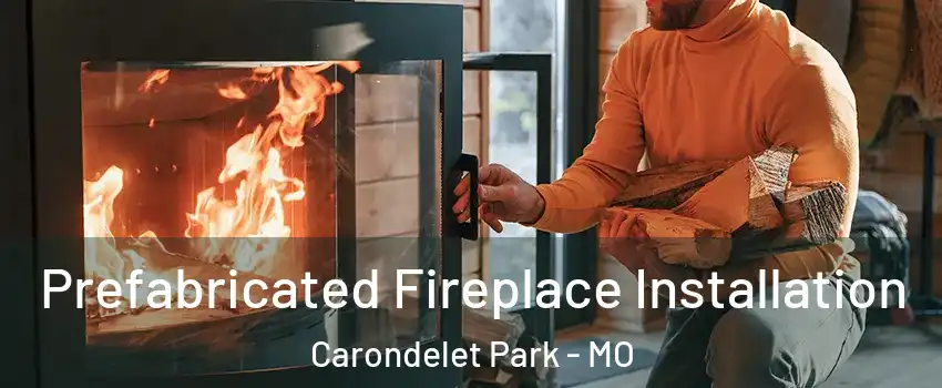 Prefabricated Fireplace Installation Carondelet Park - MO