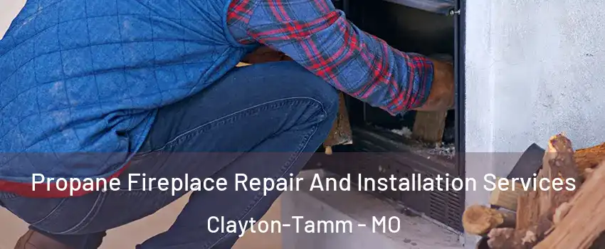 Propane Fireplace Repair And Installation Services Clayton-Tamm - MO