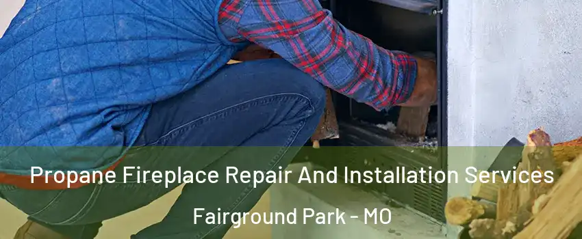 Propane Fireplace Repair And Installation Services Fairground Park - MO