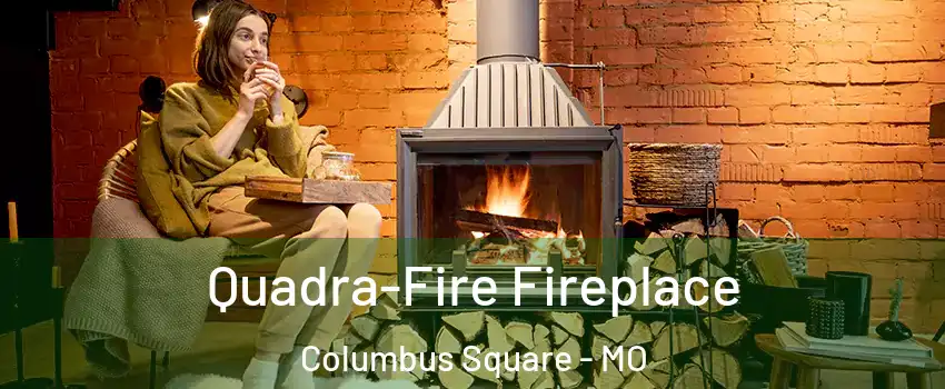 Quadra-Fire Fireplace Columbus Square - MO