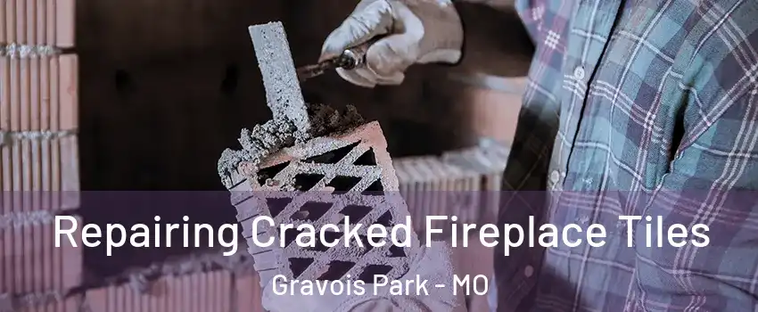 Repairing Cracked Fireplace Tiles Gravois Park - MO