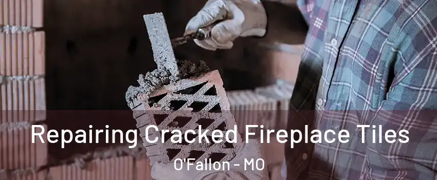 Repairing Cracked Fireplace Tiles O'Fallon - MO