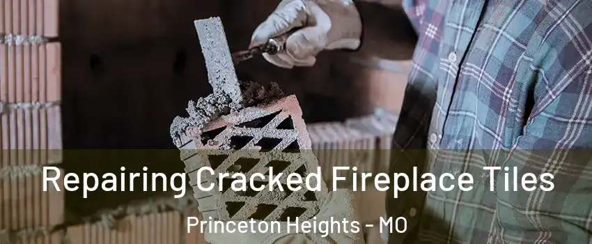 Repairing Cracked Fireplace Tiles Princeton Heights - MO