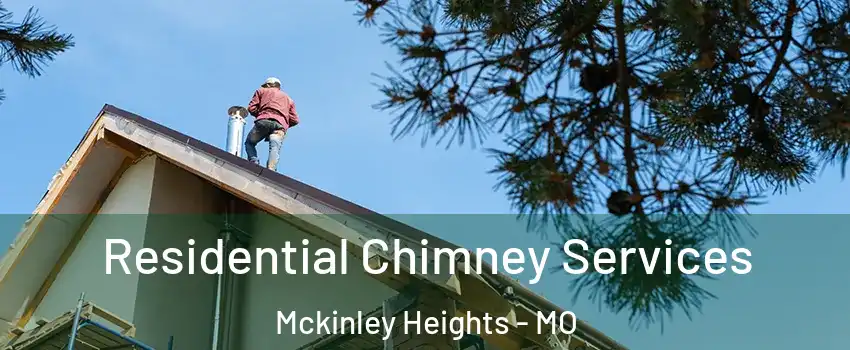 Residential Chimney Services Mckinley Heights - MO