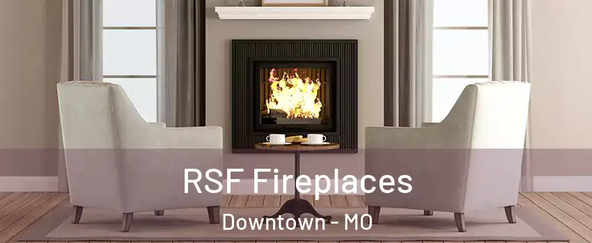 RSF Fireplaces Downtown - MO