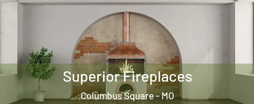 Superior Fireplaces Columbus Square - MO