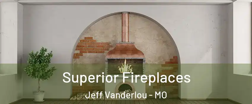 Superior Fireplaces Jeff Vanderlou - MO