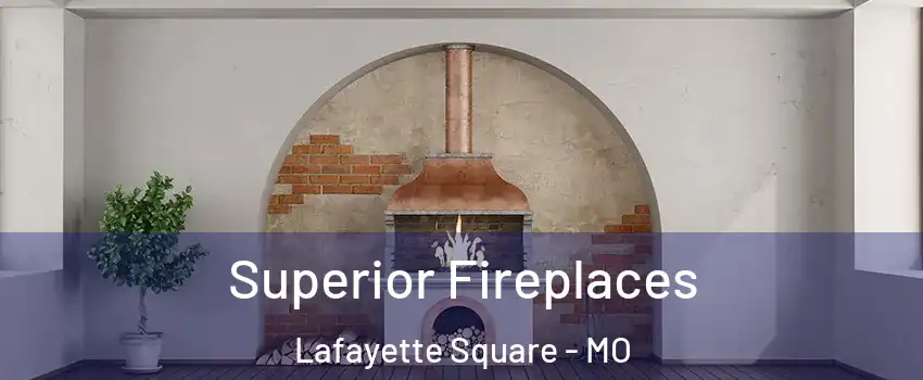 Superior Fireplaces Lafayette Square - MO