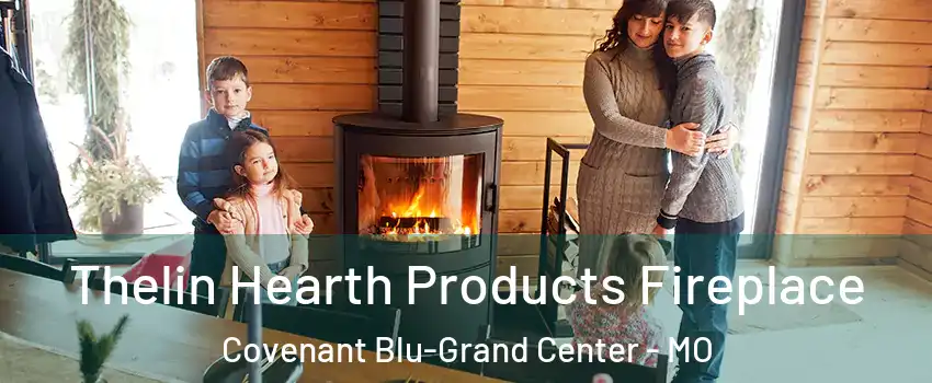 Thelin Hearth Products Fireplace Covenant Blu-Grand Center - MO