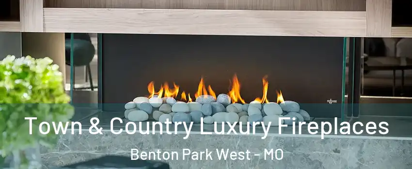 Town & Country Luxury Fireplaces Benton Park West - MO