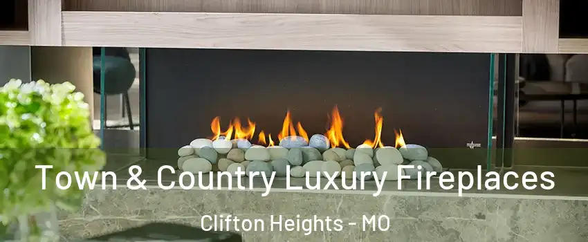 Town & Country Luxury Fireplaces Clifton Heights - MO