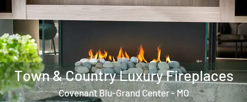 Town & Country Luxury Fireplaces Covenant Blu-Grand Center - MO