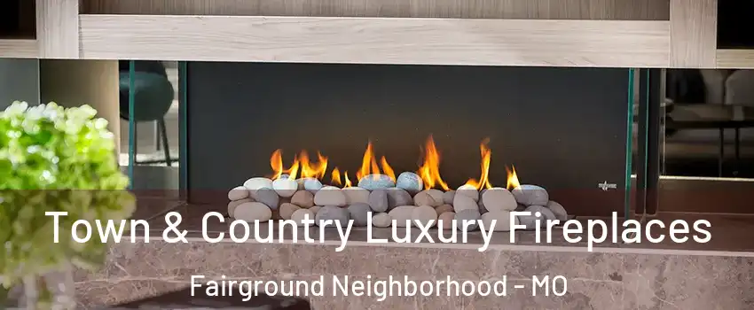 Town & Country Luxury Fireplaces Fairground Neighborhood - MO