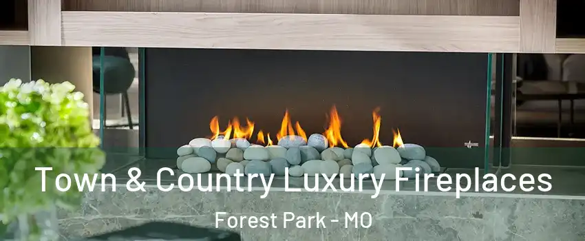 Town & Country Luxury Fireplaces Forest Park - MO