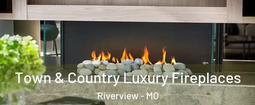 Town & Country Luxury Fireplaces Riverview - MO