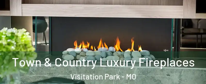 Town & Country Luxury Fireplaces Visitation Park - MO