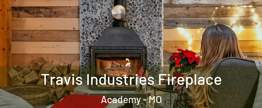 Travis Industries Fireplace Academy - MO