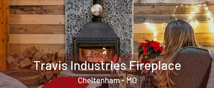 Travis Industries Fireplace Cheltenham - MO