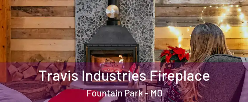 Travis Industries Fireplace Fountain Park - MO