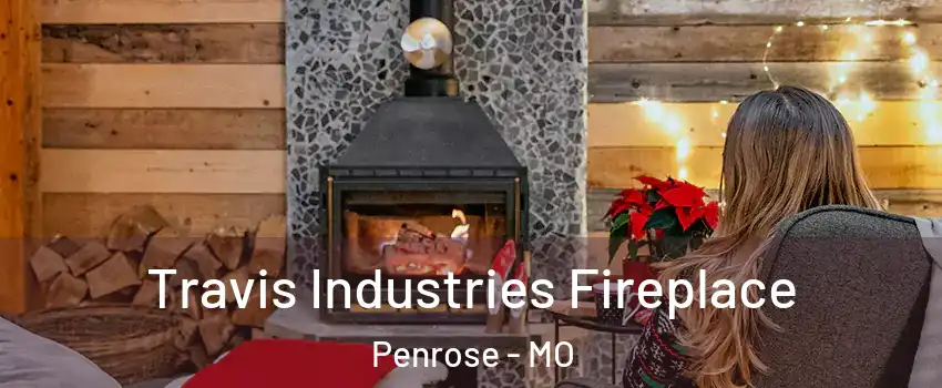 Travis Industries Fireplace Penrose - MO