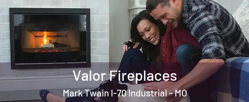 Valor Fireplaces Mark Twain I-70 Industrial - MO