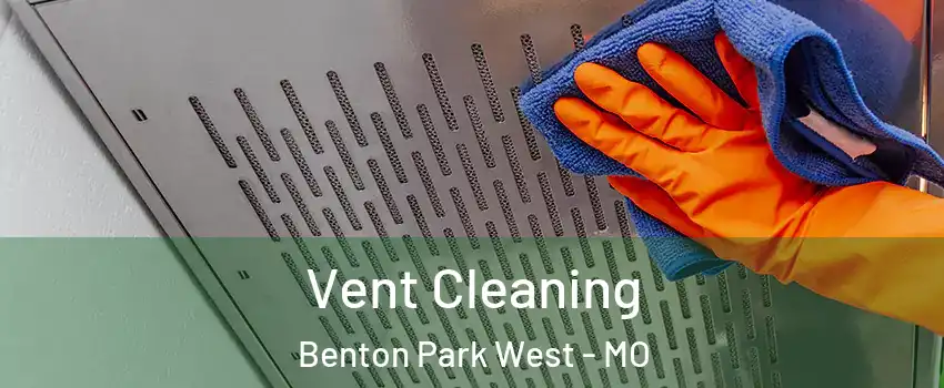 Vent Cleaning Benton Park West - MO