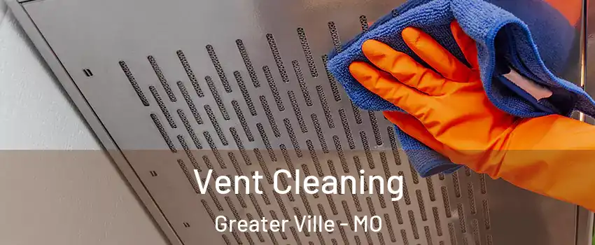 Vent Cleaning Greater Ville - MO