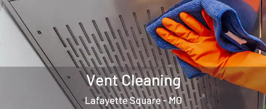 Vent Cleaning Lafayette Square - MO