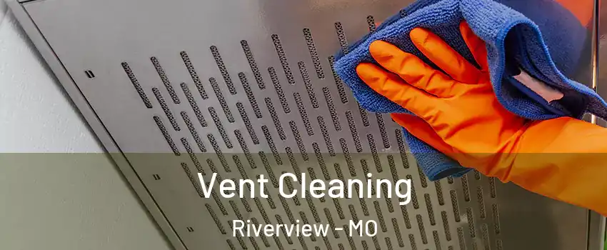 Vent Cleaning Riverview - MO