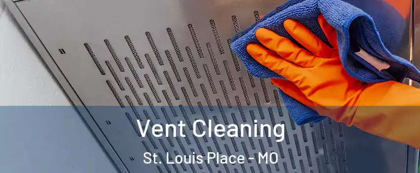 Vent Cleaning St. Louis Place - MO