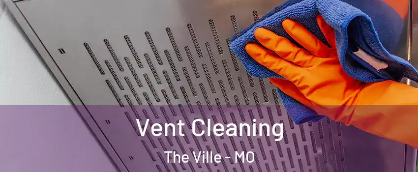 Vent Cleaning The Ville - MO