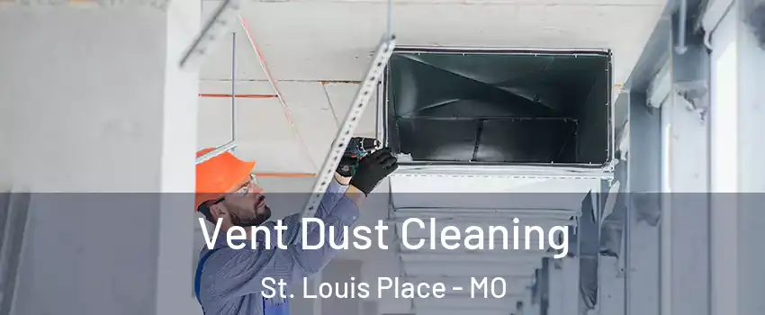 Vent Dust Cleaning St. Louis Place - MO