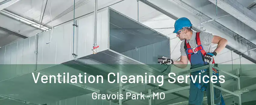 Ventilation Cleaning Services Gravois Park - MO