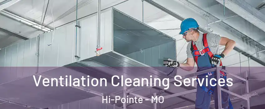 Ventilation Cleaning Services Hi-Pointe - MO