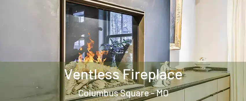 Ventless Fireplace Columbus Square - MO