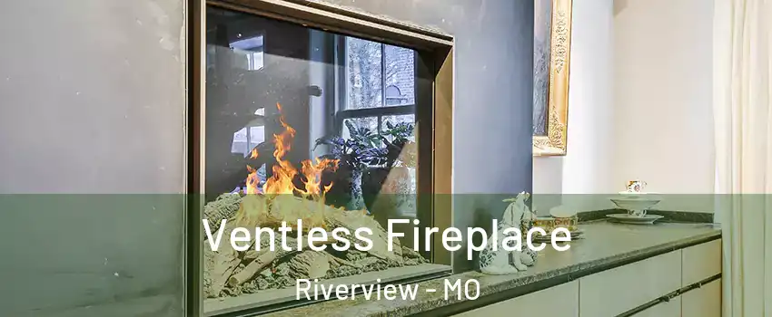 Ventless Fireplace Riverview - MO