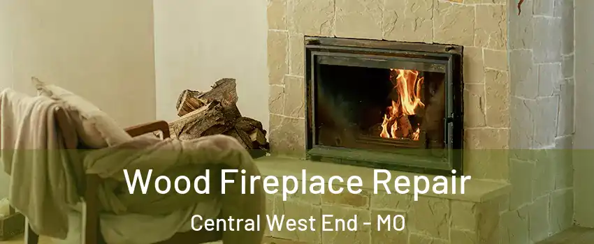 Wood Fireplace Repair Central West End - MO