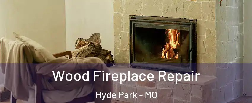 Wood Fireplace Repair Hyde Park - MO